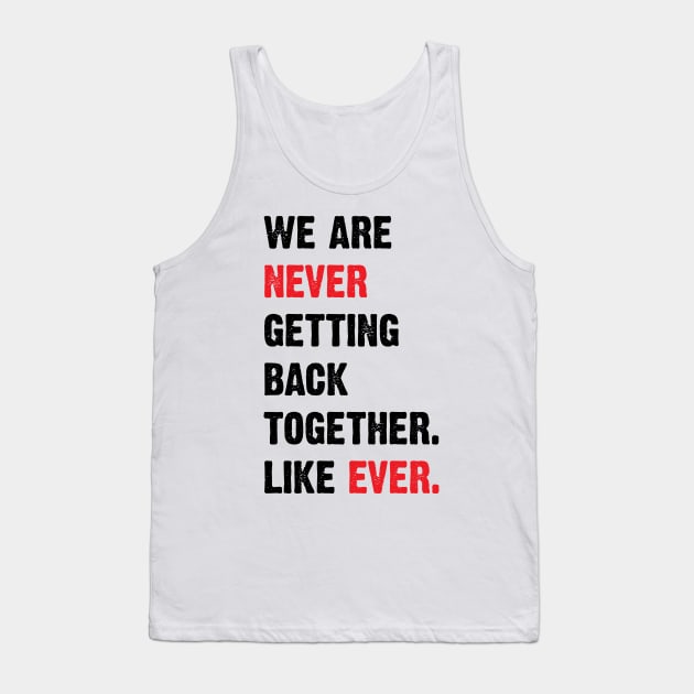 We Are Never Getting Back Together. Like Ever. v2 Tank Top by Emma